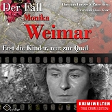 Erst die Kinder, nur zur Qual: Der Fall Monika Weimar